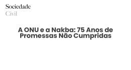A ONU e a Nakba: 75 Anos de Promessas Não Cumpridas - Sociedade Civil