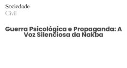 Guerra Psicológica e Propaganda: A Voz Silenciosa da Nakba - Sociedade Civil