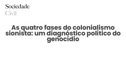 As quatro fases do colonialismo sionista: um diagnóstico político do genocídio - Sociedade Civil