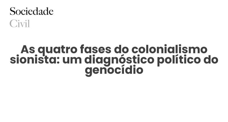 As quatro fases do colonialismo sionista: um diagnóstico político do genocídio - Sociedade Civil