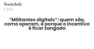 “Militantes digitais”: quem são, como operam, e porque o incentivo é ficar zangado - Sociedade Civil