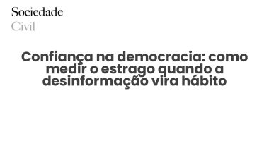Confiança na democracia: como medir o estrago quando a desinformação vira hábito - Sociedade Civil