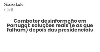Combater desinformção em Portugal: soluções reais (e as que falham) depois das presidenciais - Sociedade Civil