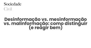 Desinformação vs. mesinformação vs. malinformação: como distinguir (e reagir bem) - Sociedade Civil