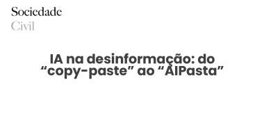 IA na desinformação: do “copy-paste” ao “AIPasta” - Sociedade Civil