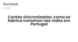 Contas sincronizadas: como se fabrica consenso nas redes em Portugal - Sociedade Civil