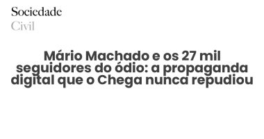 Mário Machado e os 27 mil seguidores do ódio: a propaganda digital que o Chega nunca repudiou - Sociedade Civil