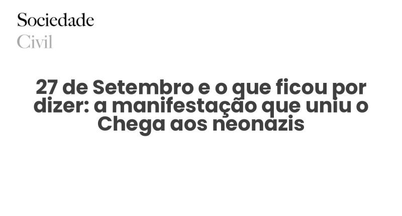 27 de Setembro e o que ficou por dizer: a manifestação que uniu o Chega aos neonazis - Sociedade Civil