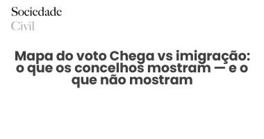 Mapa do voto Chega vs imigração: o que os concelhos mostram — e o que não mostram - Sociedade Civil