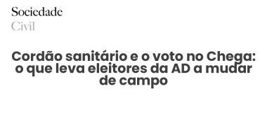 Cordão sanitário e o voto no Chega: o que leva eleitores da AD a mudar de campo - Sociedade Civil