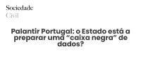 Palantir Portugal: o Estado está a preparar uma “caixa negra” de dados? - Sociedade Civil