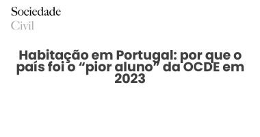 Habitação em Portugal: por que o país foi o “pior aluno” da OCDE em 2023 - Sociedade Civil