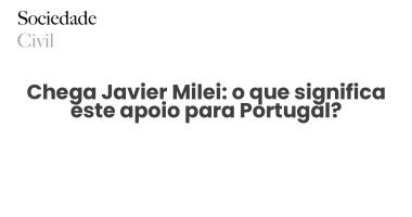 Chega Javier Milei: o que significa este apoio para Portugal? - Sociedade Civil