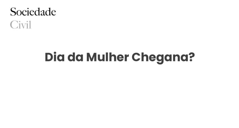 Dia da Mulher Chegana? - Sociedade Civil
