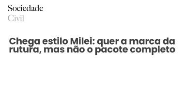 Chega estilo Milei: quer a marca da rutura, mas não o pacote completo - Sociedade Civil