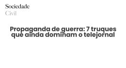 Propaganda de guerra: 7 truques que ainda dominam o telejornal - Sociedade Civil
