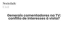 Generais comentadores na TV: conflito de interesses à vista? - Sociedade Civil
