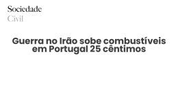 Guerra no Irão sobe combustíveis em Portugal 25 cêntimos - Sociedade Civil