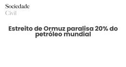 Estreito de Ormuz paralisa 20% do petróleo mundial - Sociedade Civil