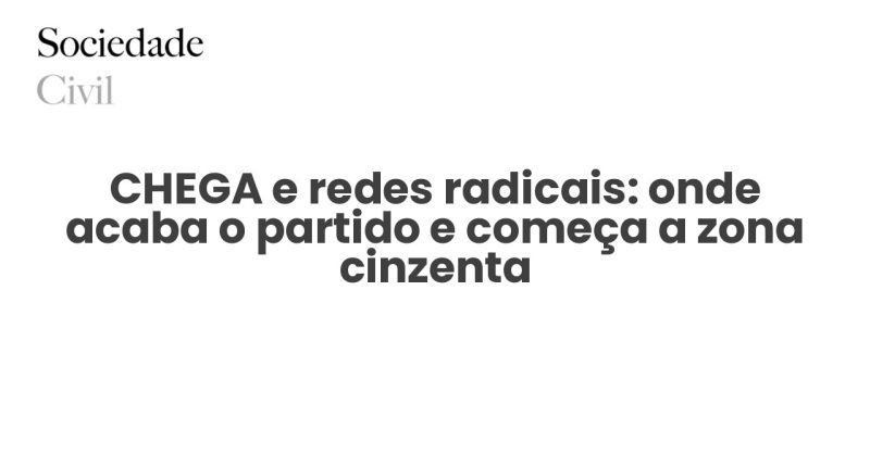 CHEGA e redes radicais: onde acaba o partido e começa a zona cinzenta - Sociedade Civil