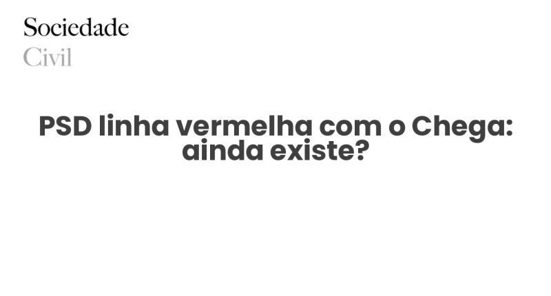 PSD linha vermelha com o Chega: ainda existe? - Sociedade Civil