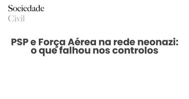 PSP e Força Aérea na rede neonazi: o que falhou nos controlos - Sociedade Civil