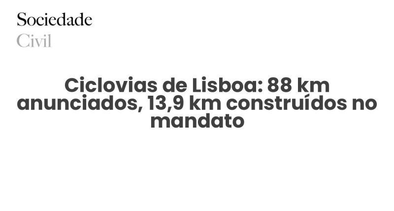 Ciclovias de Lisboa: 88 km anunciados, 13,9 km construídos no mandato - Sociedade Civil