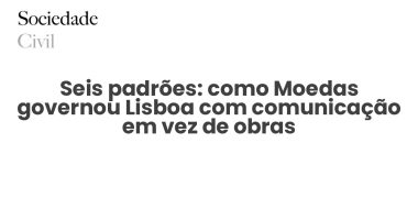Seis padrões: como Moedas governou Lisboa com comunicação em vez de obras - Sociedade Civil