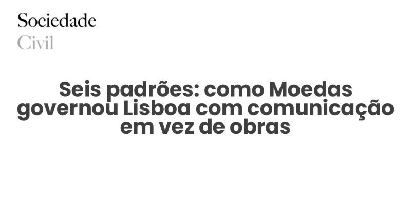 Seis padrões: como Moedas governou Lisboa com comunicação em vez de obras - Sociedade Civil