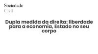 Dupla medida da direita: liberdade para a economia, Estado no seu corpo - Sociedade Civil