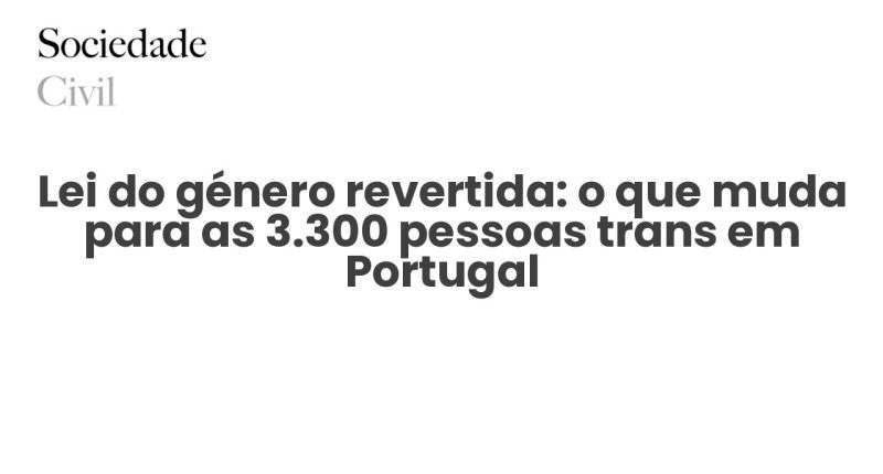 Lei do género revertida: o que muda para as 3.300 pessoas trans em Portugal - Sociedade Civil