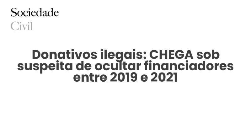 Donativos ilegais: CHEGA sob suspeita de ocultar financiadores entre 2019 e 2021 - Sociedade Civil