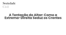 A Tentação do Altar: Como a Extrema-Direita Seduz os Crentes - Sociedade Civil