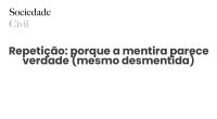 Repetição: porque a mentira parece verdade (mesmo desmentida) - Sociedade Civil