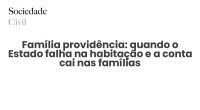 Família providência: quando o Estado falha na habitação e a conta cai nas famílias - Sociedade Civil