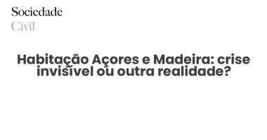 Habitação Açores e Madeira: crise invisível ou outra realidade? - Sociedade Civil