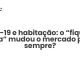 Covid-19 e habitação: o “fique em casa” mudou o mercado para sempre? - Sociedade Civil