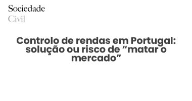 Controlo de rendas em Portugal: solução ou risco de “matar o mercado” - Sociedade Civil