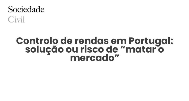 Controlo de rendas em Portugal: solução ou risco de “matar o mercado” - Sociedade Civil