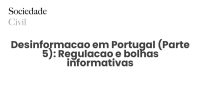 Desinformacao em Portugal (Parte 5): Regulacao e bolhas informativas - Sociedade Civil