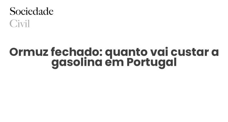 Ormuz fechado: quanto vai custar a gasolina em Portugal - Sociedade Civil