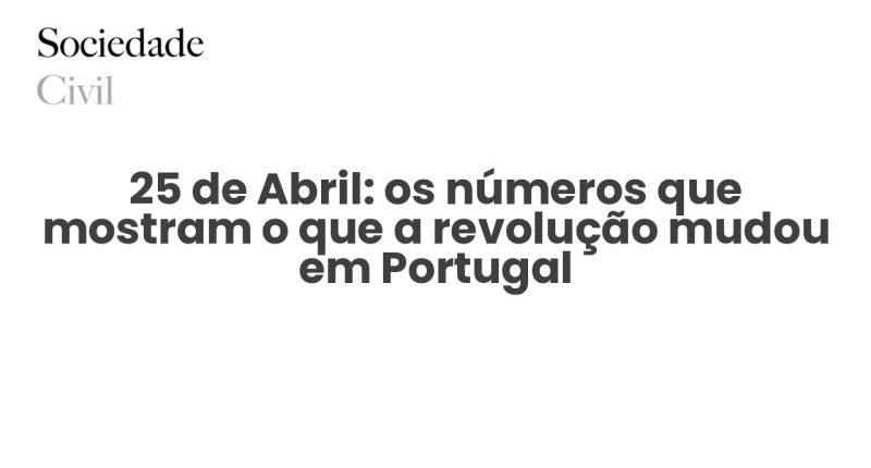 25 de Abril: os números que mostram o que a revolução mudou em Portugal - Sociedade Civil