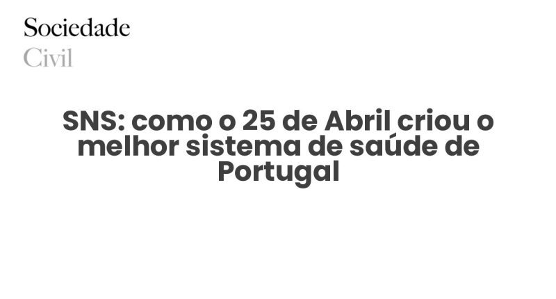 SNS: como o 25 de Abril criou o melhor sistema de saúde de Portugal - Sociedade Civil