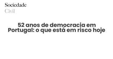 52 anos de democracia em Portugal: o que está em risco hoje - Sociedade Civil