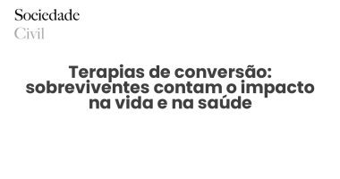 Terapias de conversão: sobreviventes contam o impacto na vida e na saúde - Sociedade Civil