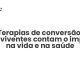 Terapias de conversão: sobreviventes contam o impacto na vida e na saúde - Sociedade Civil