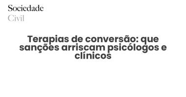 Terapias de conversão: que sanções arriscam psicólogos e clínicos - Sociedade Civil