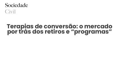 Terapias de conversão: o mercado por trás dos retiros e “programas” - Sociedade Civil