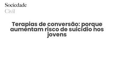 Terapias de conversão: porque aumentam risco de suicídio nos jovens - Sociedade Civil