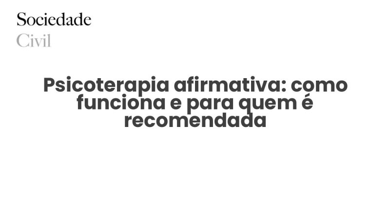 Psicoterapia afirmativa: como funciona e para quem é recomendada - Sociedade Civil